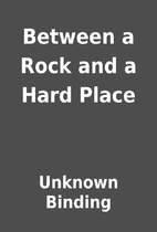 Between a Rock and a Hard Place by Unknown…