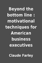 Beyond the bottom line : motivational…