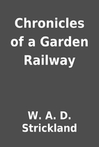 Chronicles of a Garden Railway by W. A. D.…