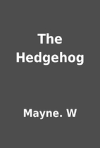 The Hedgehog by Mayne. W