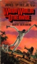 Warm Worlds and Otherwise by James Tiptree…