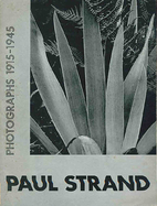 Paul Strand : Photographs 1915 -1945 ;…