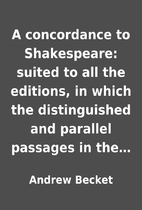A concordance to Shakespeare: suited to all…