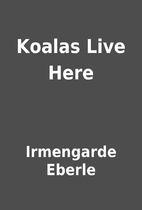 Koalas Live Here by Irmengarde Eberle
