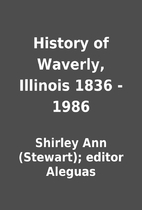 History of Waverly, Illinois 1836 - 1986 by…