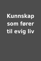 Kunnskap som fører til evig liv