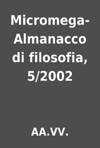 Micromega-Almanacco di filosofia, 5/2002 by…