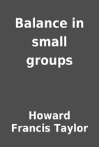 Balance in small groups by Howard Francis…