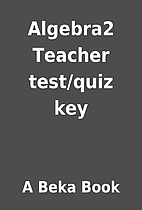 Algebra2 Teacher test/quiz key by A Beka…