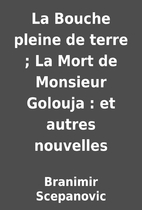 La Bouche pleine de terre ; La Mort de…