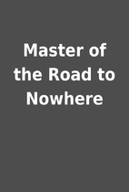 Master of the Road to Nowhere
