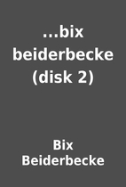 ...bix beiderbecke (disk 2) by Bix…