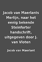 Jacob van Maerlants Merlijn, naar het eenig…