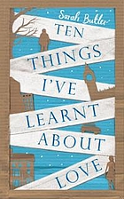 Ten Things I Know About Love by Sarah Butler