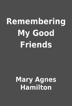 Remembering My Good Friends by Mary Agnes…