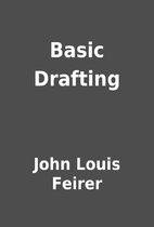 Basic Drafting by John Louis Feirer