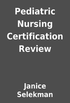 Pediatric Nursing Certification Review by…