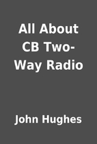 All About CB Two-Way Radio by John Hughes