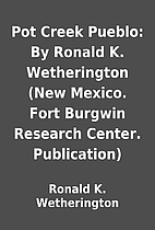 Pot Creek Pueblo: By Ronald K. Wetherington…