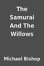 The Samurai And The Willows by Michael…