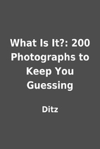 What Is It?: 200 Photographs to Keep You…