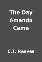 The Day Amanda Came by C.T. Reeves