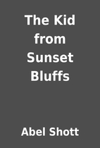 The Kid from Sunset Bluffs by Abel Shott