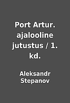 Port Artur. ajalooline jutustus / 1. kd. by…