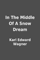 In The Middle Of A Snow Dream by Karl Edward…