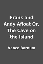Frank and Andy Afloat Or, The Cave on the…