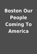 Boston Our People Coming To America