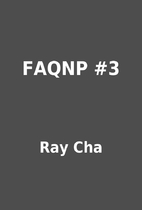 FAQNP #3 by Ray Cha