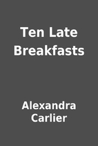Ten Late Breakfasts by Alexandra Carlier