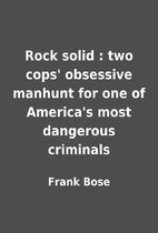 Rock solid : two cops' obsessive manhunt for…