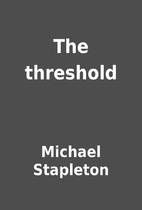 The threshold by Michael Stapleton
