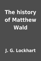 The history of Matthew Wald by J. G.…
