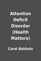 Attention Deficit Disorder (Health Matters)…