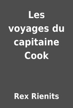 Les voyages du capitaine Cook by Rex Rienits