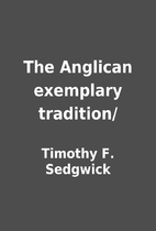 The Anglican exemplary tradition/ by Timothy…