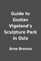 Guide to Gustav Vigeland's Sculpture Park in…