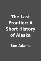 The Last Frontier: A Short History of Alaska…