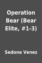 Operation Bear (Bear Elite, #1-3) by Sedona…