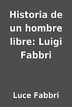 Historia de un hombre libre: Luigi Fabbri by…