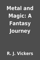 Metal and Magic: A Fantasy Journey by R. J.…