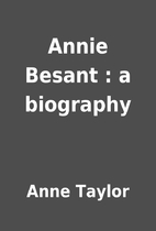 Annie Besant : a biography by Anne Taylor