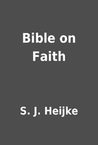 Bible on Faith by S. J. Heijke