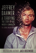 Jeffrey Dahmer: A Terrifying True Story of…