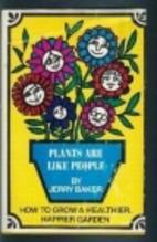 Plants are like people by Jerry Baker