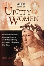 4,000 Years of Uppity Women by Vicki León