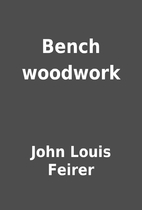 Bench woodwork by John Louis Feirer